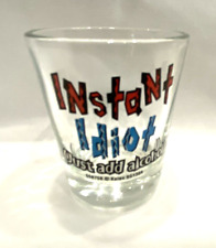 Instant Idiot (Just Add Alcohol) Shot Glass picture