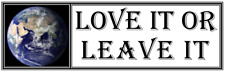 EARTH: LOVE IT OR LEAVE IT environmental climate change bumper sticker picture