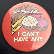 I Can’t Have Any Pin Button Vintage Pinback Weight Loss Or Diabetic Awareness picture